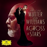 Florian Uhlig stellt seine Lieblingsaufnahmen vor: Anne-Sophie Mutter und John Williams: Across the Stars (Deutsche Grammophon) 