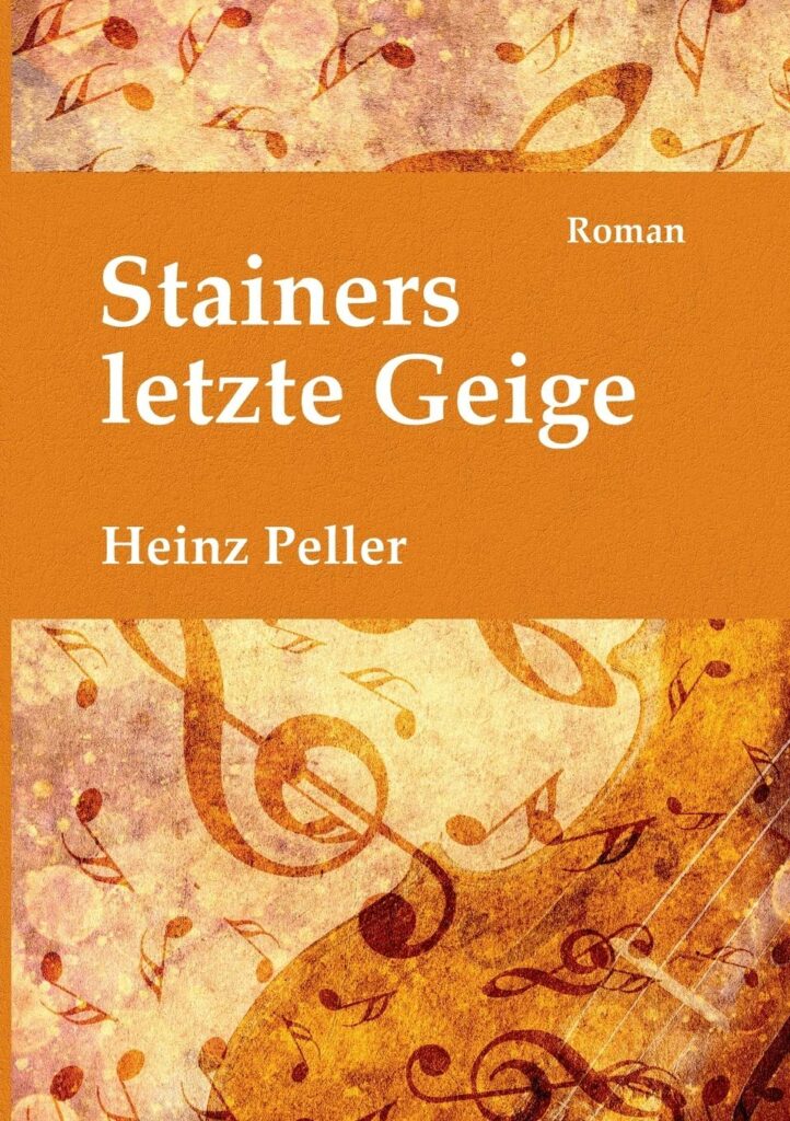Heinz Peller: „Stainers letzte Geige“ (Books on Demand)
