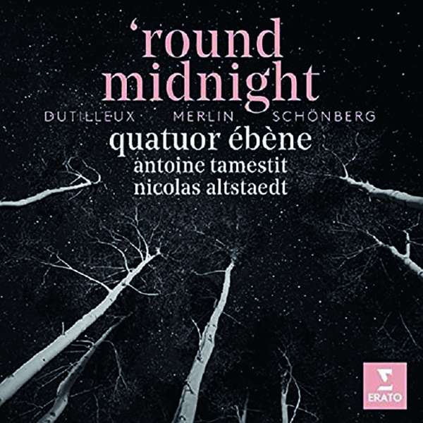 Henri Dutilleux, Raphaël Merlin, Arnold Schönberg: „round midnight“, Quatuor Ébène, Antoine Tamestit, Nicolas Altstaedt (Warner)