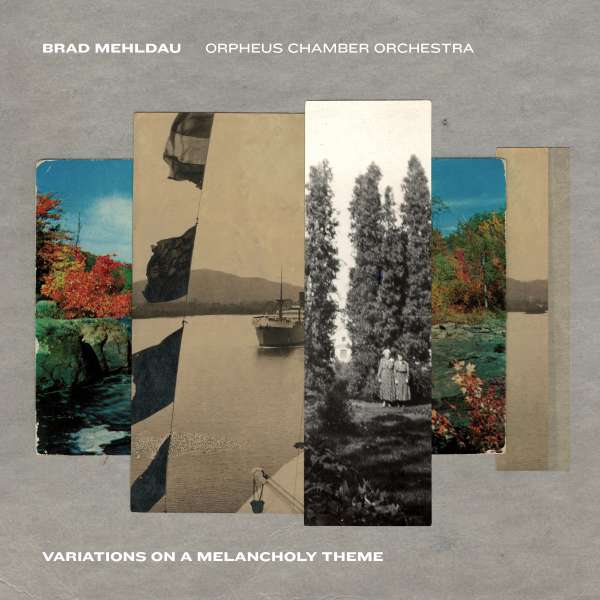 „Variations on a Melancholy Theme”, Brad Mehldau, Orpheus Chamber Orchestra (Nonesuch Records)