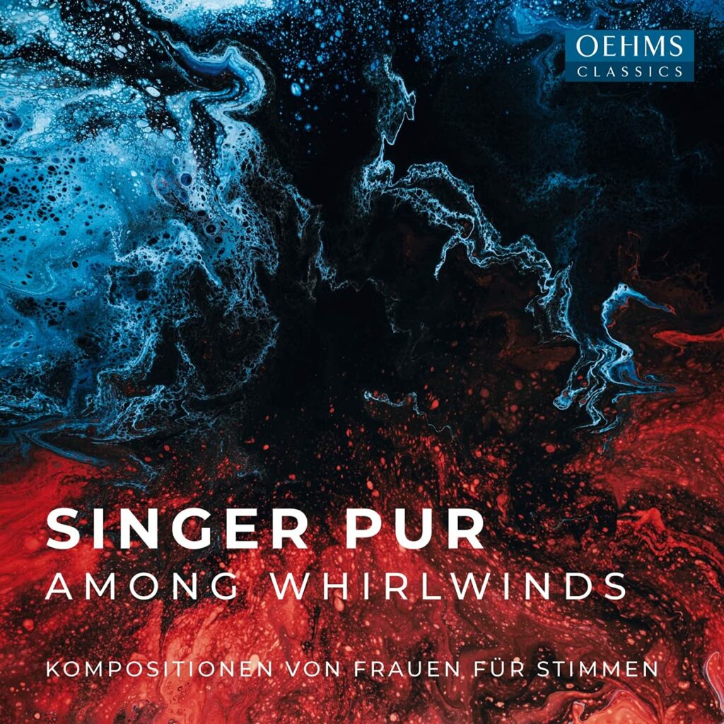Among Whirlwinds. Kompositionen von Frauen für Stimmen | Singer Pur (Oehms Classics)