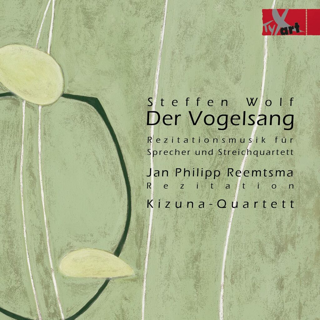 Steffen Wolf: „Der Vogelsang“, Jan Philipp Reemtsma, Kizuna Quartett (Tyxart)