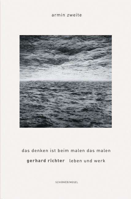 Armin Zweite: „Das Denken ist beim Malen das Malen. Gerhard Richter. Leben und Werk“ (2. Auflage, Schirmer / Mosel)