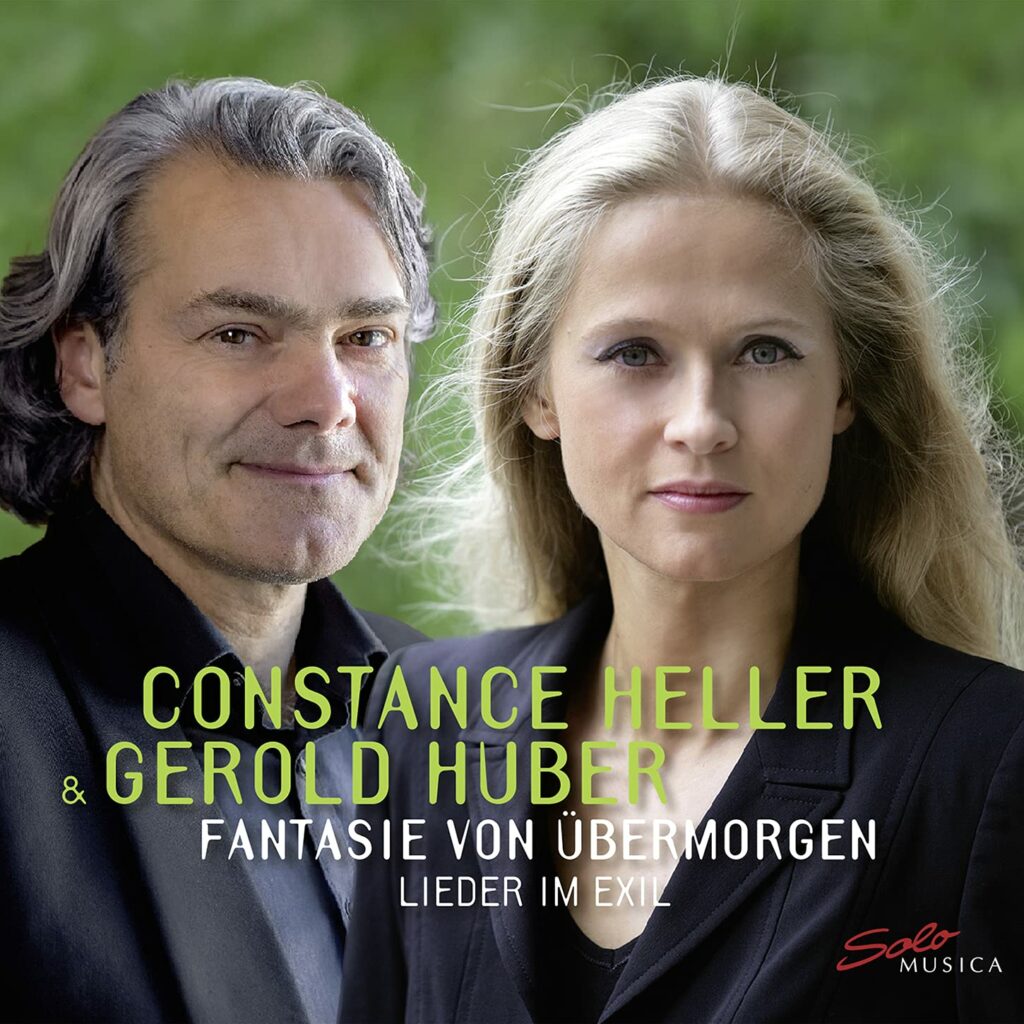 „Fantasie von Übermorgen. Lieder im Exil“, Constance Heller, Gerold Huber (Solo Musica)