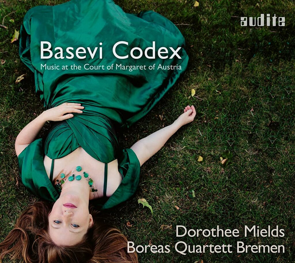„Basevi Codex. Music at the Court of Margaret of Austria“, Dorothee Mields, Boreas Quartett Bremen (Audite)