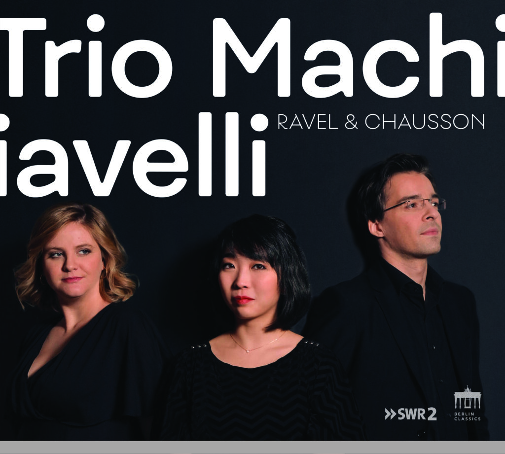 Maurice Ravel: „Ravel & Chausson“, Trio Machiavelli: Claire Huangci, Solenne Païdassi, Tristan Cornut (Berlin Classics)