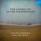 Huelgas Ensemble - The Landscape of the Polyphonists (Franco-Flemish School 1400-1600)