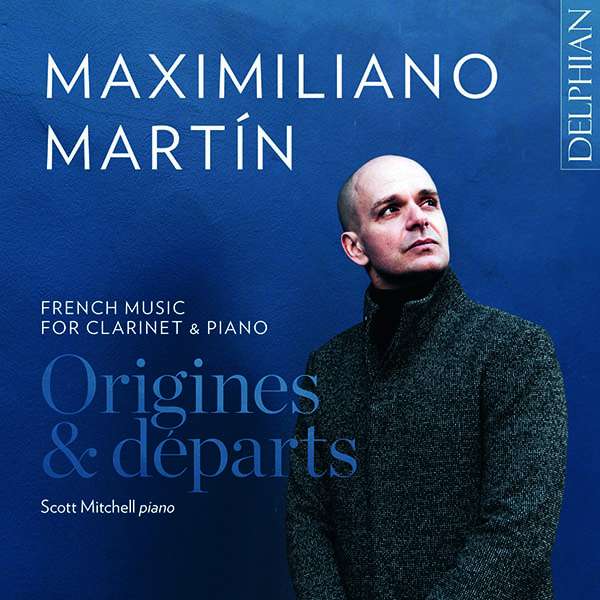 Maximiliano Martin - Origines & Departs (French Music for Clarinet & Piano)
