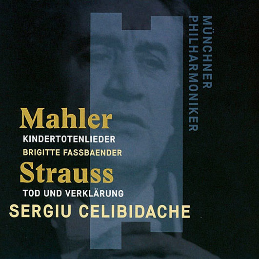 Gustav Mahler: Kindertotenlieder, Richard Strauss: Tod und Verklärung | Münchner Philharmoniker, Sergiu Celibidache (Münchner Philharmoniker)