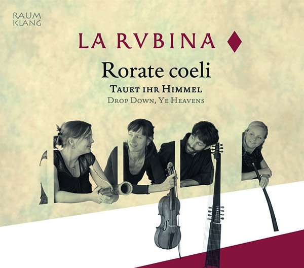 La Rubina - Rorate Coeli / Tauet ihr Himmel / Drop down, ye Heavens