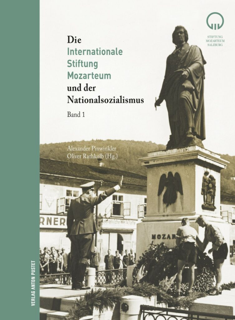 Alexander Pinwinkler, Oliver Rathkolb (Hg.): Die Internationale Stiftung Mozarteum im Nationalsozialismus. Band 1 (Verlag Anton Pustet)
