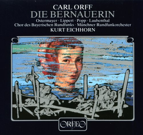 Carl Orff: Die Bernauerin. Christine Ostermayer, Gerhart Lippert, Lucia Popp, Horst Laubenthal, Münchner Rundfunkorchester, Kurt Eichhorn (Orfeo)
