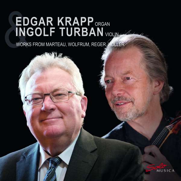 Edgar Krapp & Ingolf Turban | Works from Marteau, Wolfrum, Reger, Höller (Solo Musica)