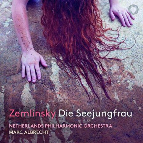 Alexander Zemlinsky: „Die Seejungfrau”, Netherlands Philharmonic Orchestra, Marc Albrecht (Pentatone)