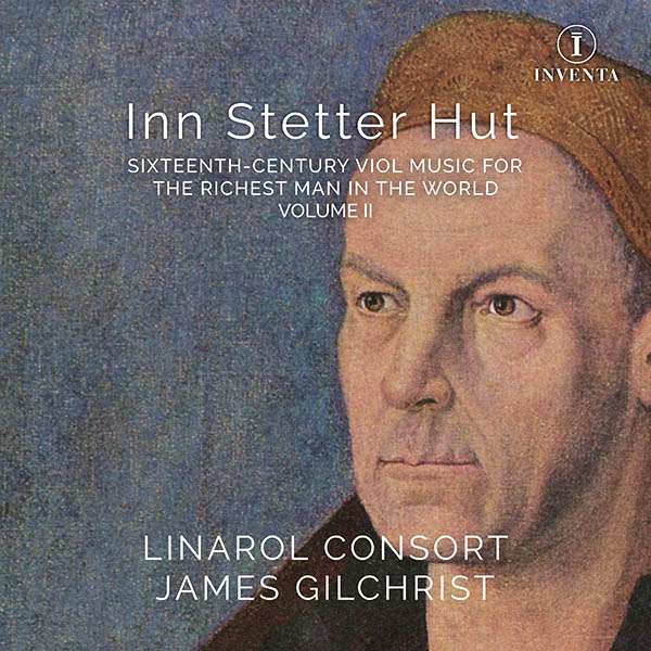Linarol Consort - Inn Stetter Hut (16th Century Viol Music for the Richest Man in the World Vol. 2)