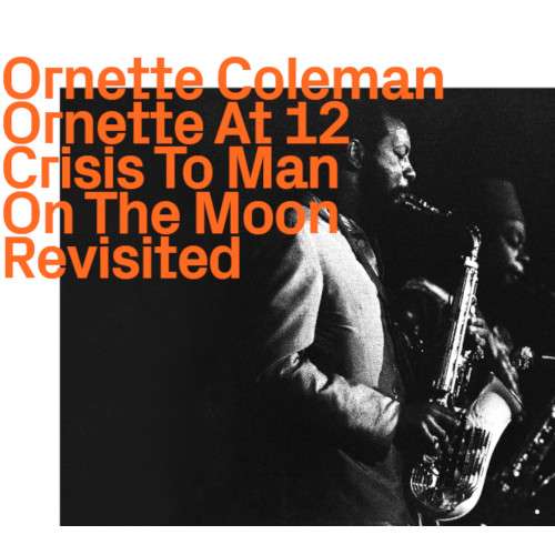 Ornette At 12, Crisis To Man On The Moon - Revisited