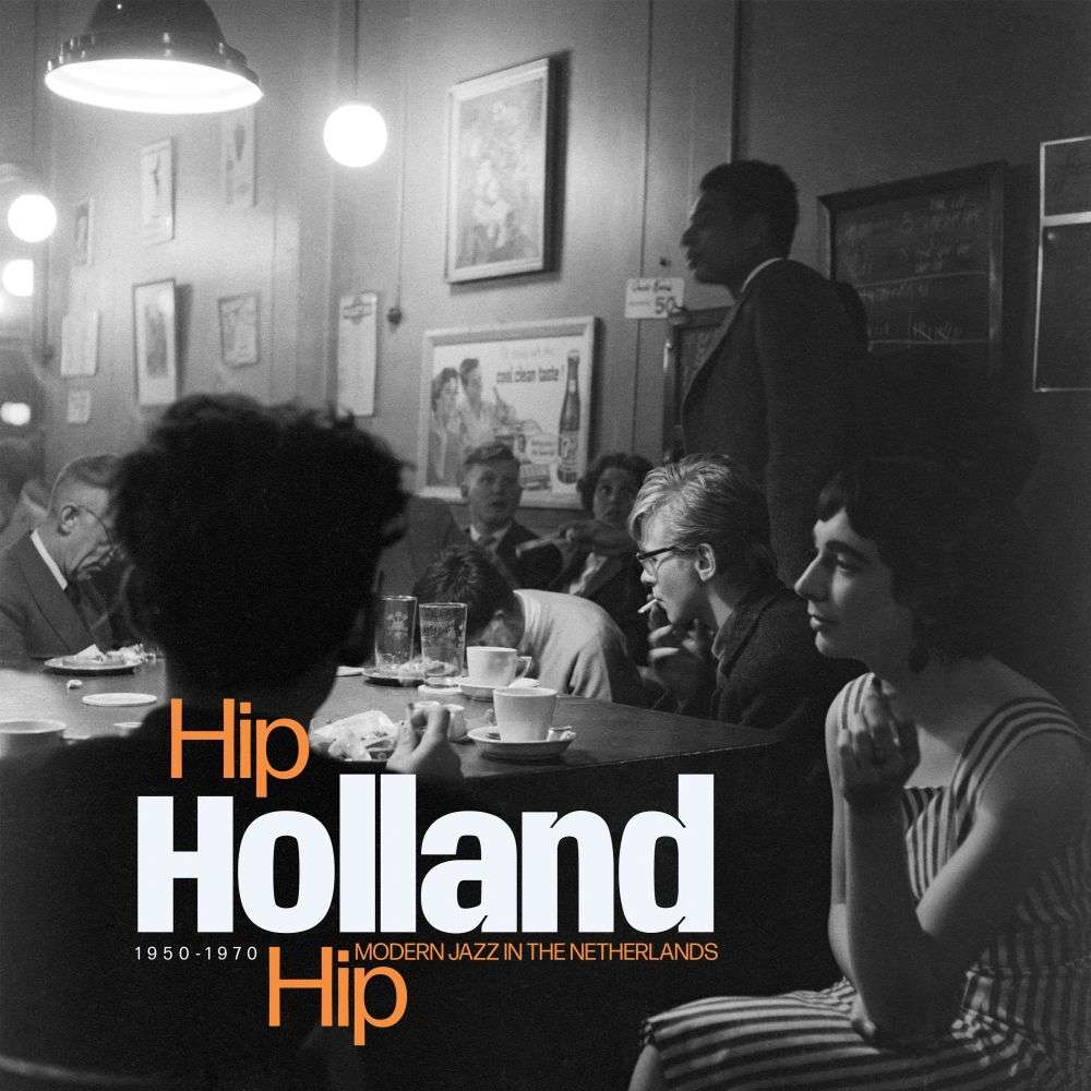 Hip Holland Hip: Modern Jazz In The Netherlands