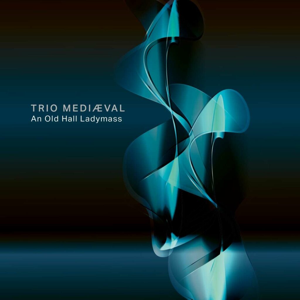 Trio Mediaeval - An Old Hall Ladymass