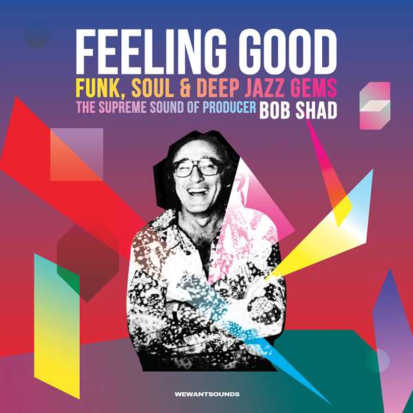 Feeling Good: Funk, Soul & Deep Jazz Gems - The Supreme Sound Of Producer Bob Shad