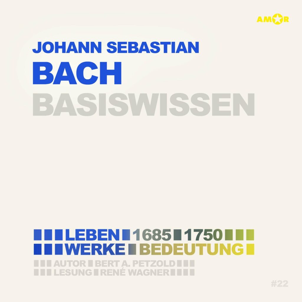 Johann Sebastian Bach - Basiswissen (Ereignisse, Personen, Zusammenhänge)
