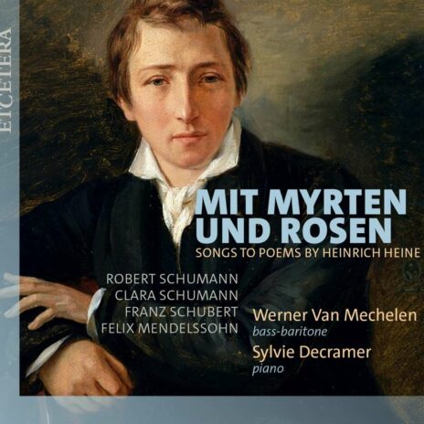 Werner van Mechelen - Mit Myrten und Rosen (Lieder auf Gedichte von Heinrich Heine)