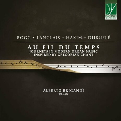 Alberto Brigandi - Au Fil du Temps (Journeys in Modern Organ Music inspired by Gregorian Chant)