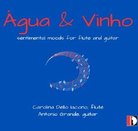 Carolina Della Iacono - Agua & Vinho (Sentimental Moods for Flute and Guitar)