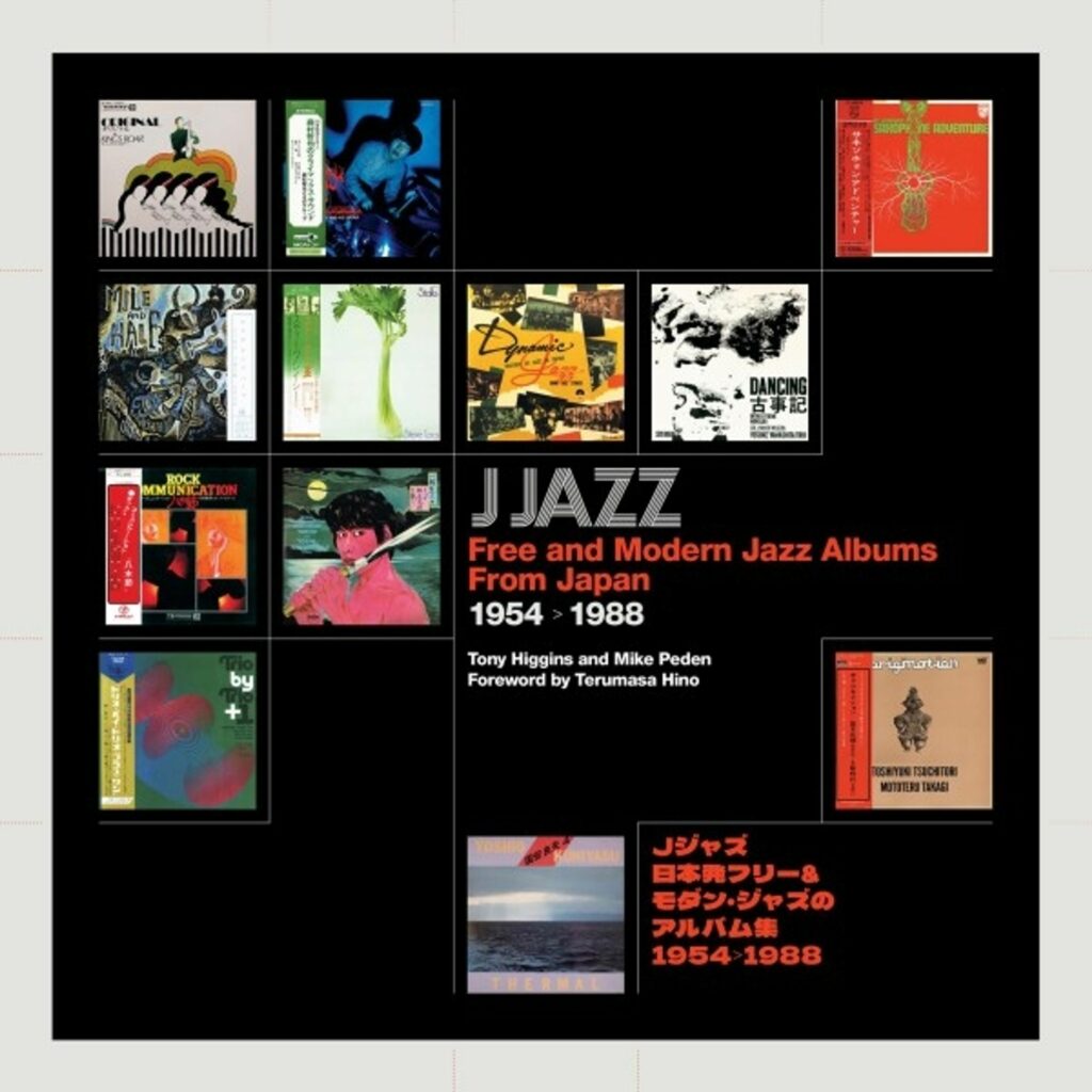 Tony Higgins & Mike Peden: J Jazz - Free & Modern Jazz Albums From Japan 1954 - 1988