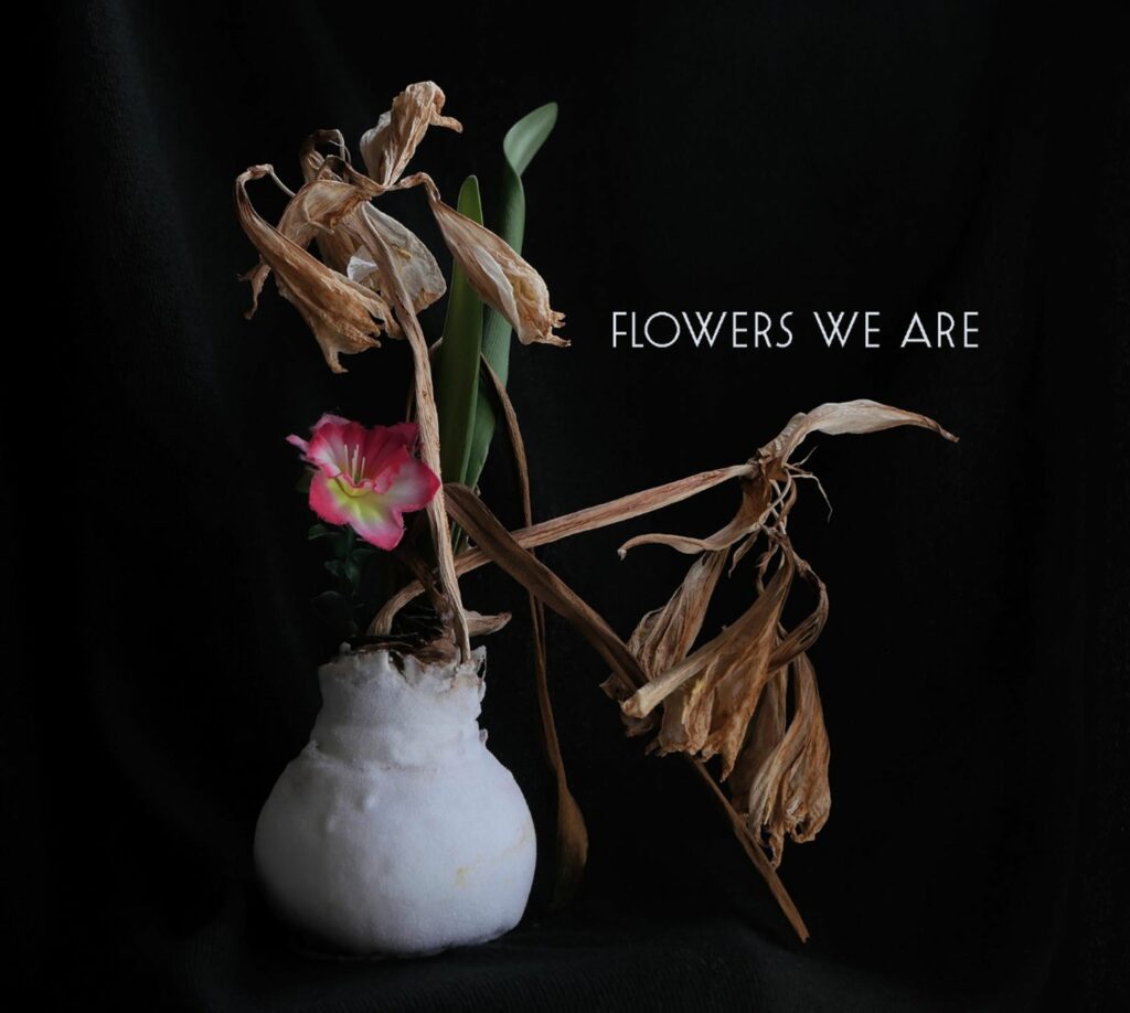 Flowers We Are