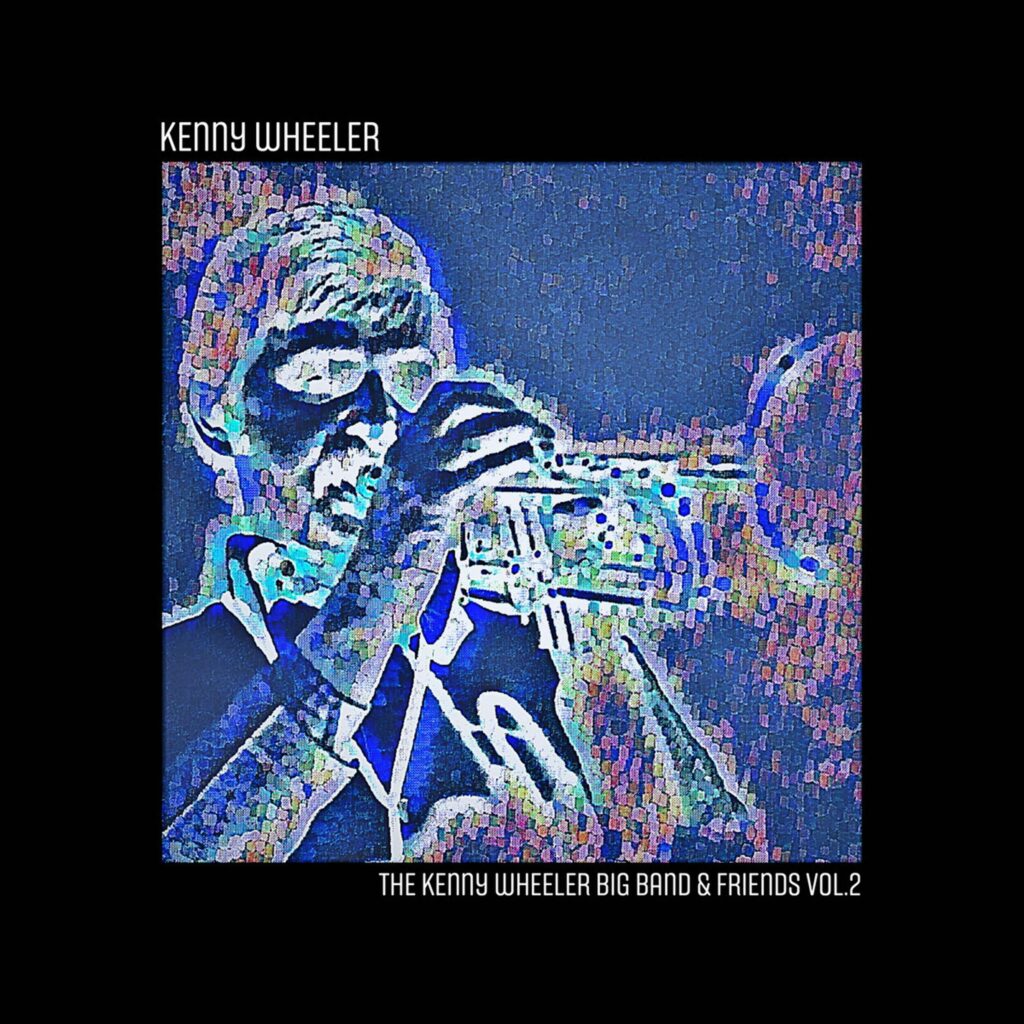 The Kenny Wheeler Big Band & Friends. Vol. 2