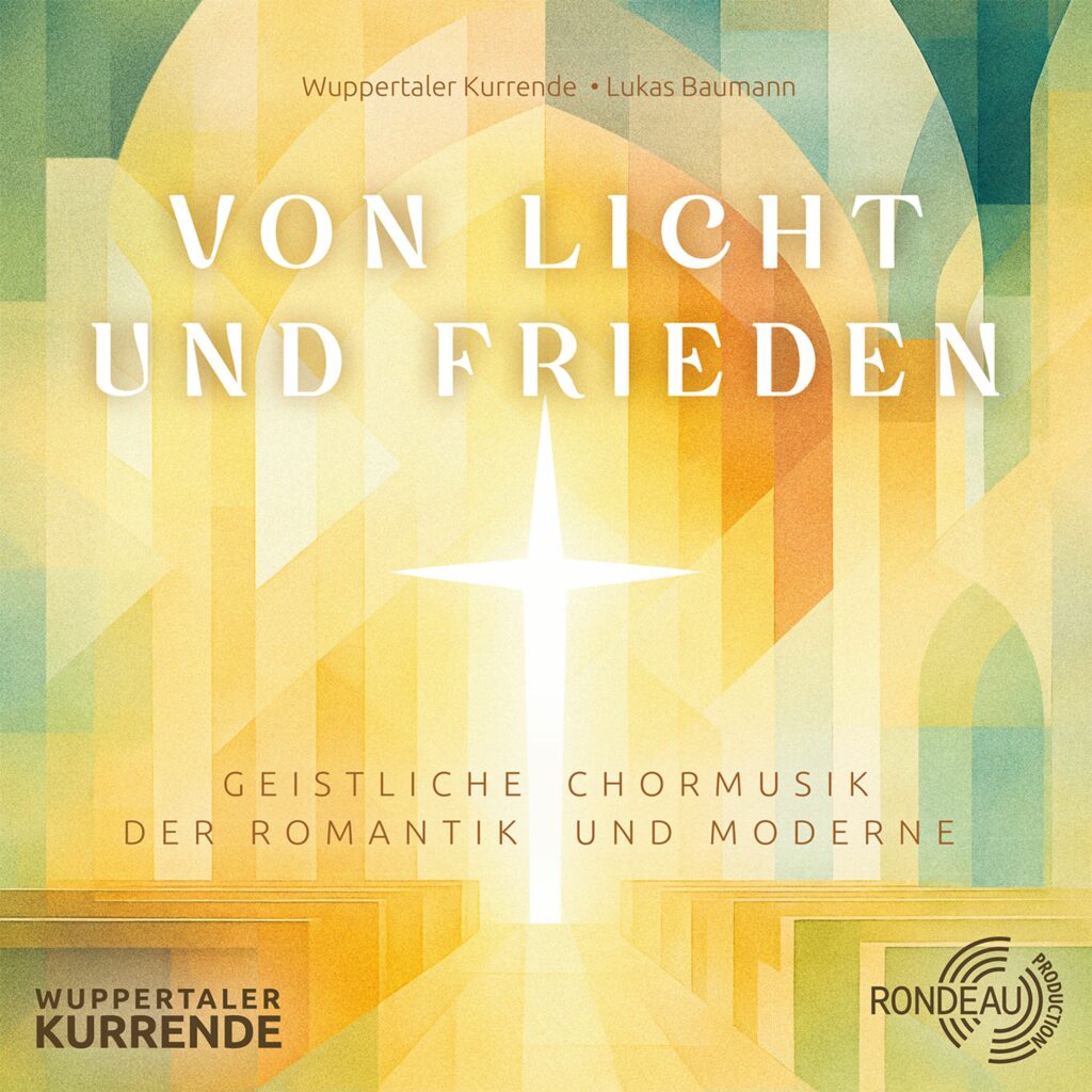 Wuppertaler Kurrende - Von Licht und Frieden (Geistliche Chormusik der Romantik und Moderne)