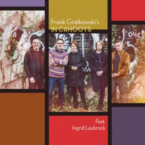 Frank Gratkowski's In Cahoots Feat. Ingrid Laubroc