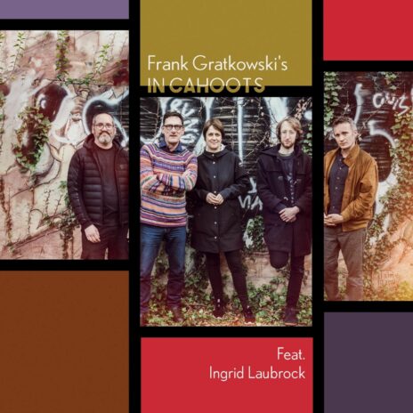 Frank Gratkowski's In Cahoots Feat. Ingrid Laubroc
